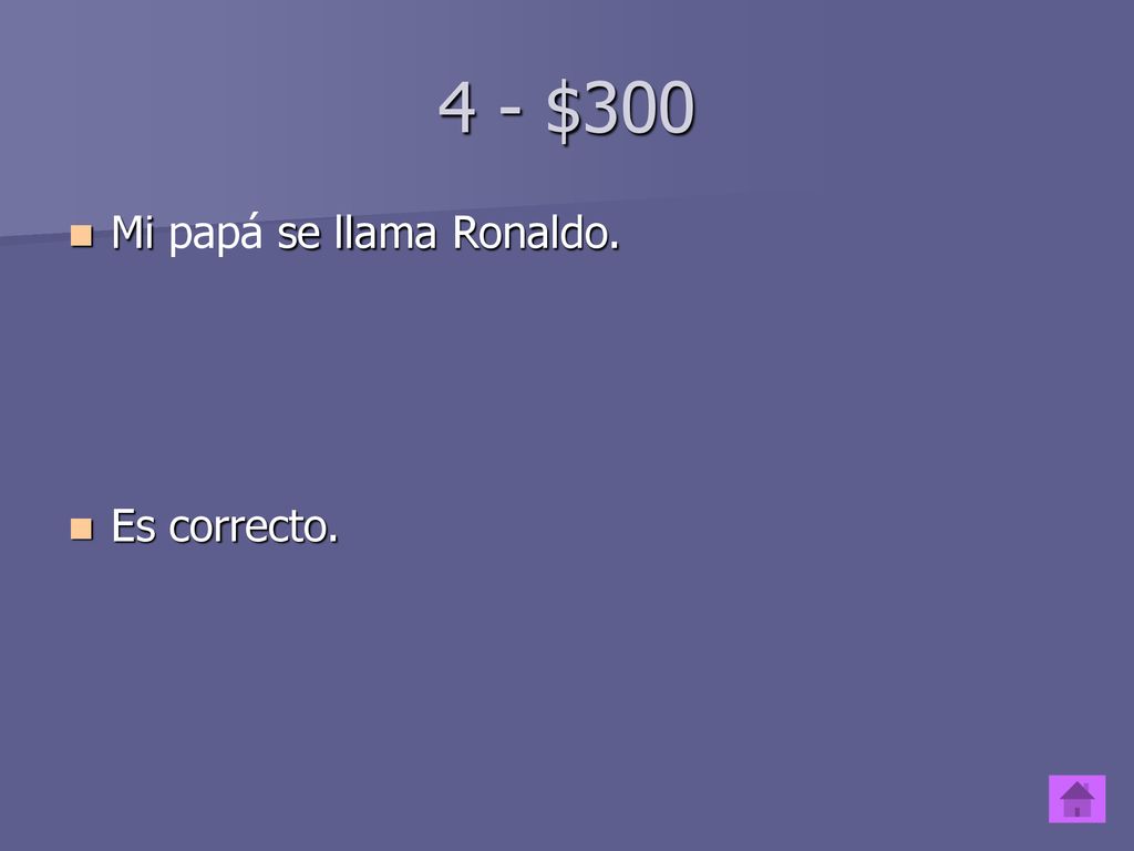4 - $300 Mi papá se llama Ronaldo. Es correcto.