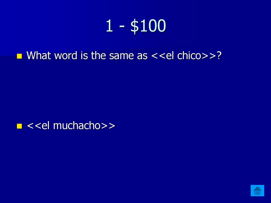 1 - $100 What word is the same as <<el chico>>