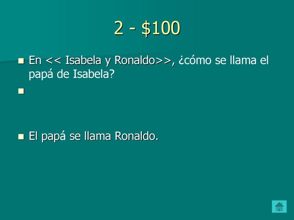 2 - $100 En << Isabela y Ronaldo>>, ¿cómo se llama el papá de Isabela El papá se llama Ronaldo.