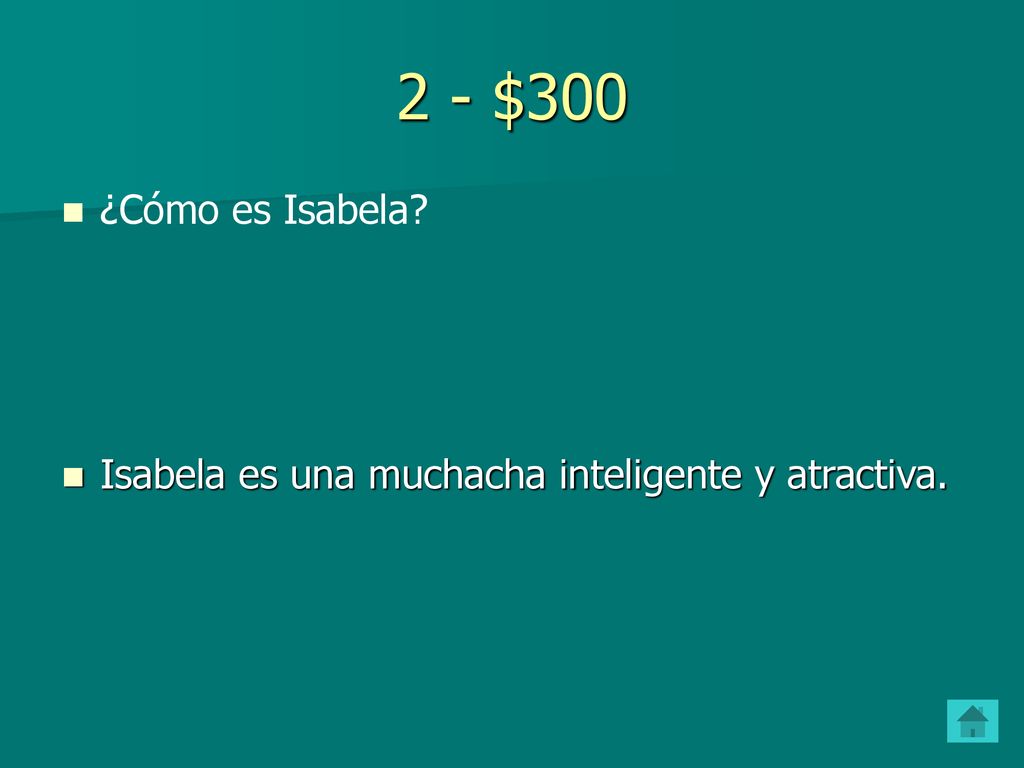 2 - $300 ¿Cómo es Isabela Isabela es una muchacha inteligente y atractiva.