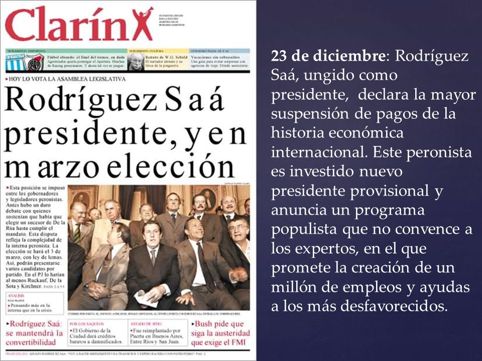 23 de diciembre: Rodríguez Saá, ungido como presidente, declara la mayor suspensión de pagos de la historia económica internacional.