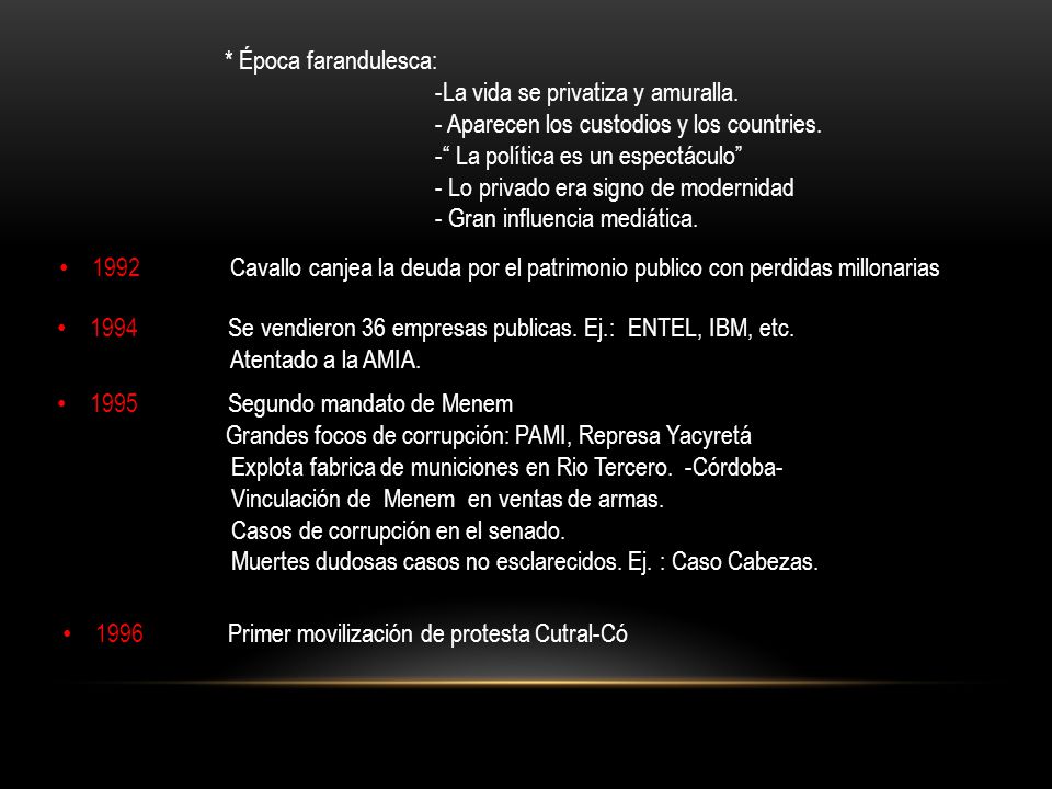 * Época farandulesca: -La vida se privatiza y amuralla. - Aparecen los custodios y los countries. - La política es un espectáculo