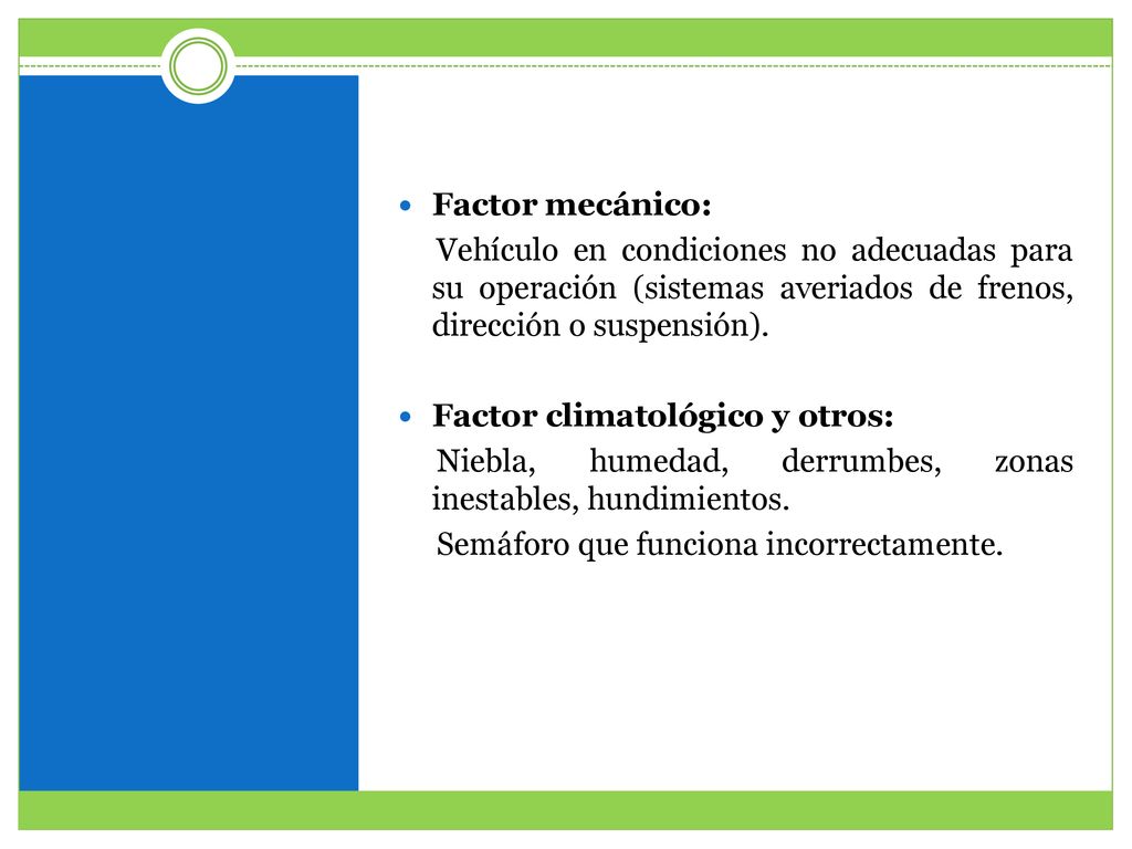 Factor mecánico: Vehículo en condiciones no adecuadas para su operación (sistemas averiados de frenos, dirección o suspensión).