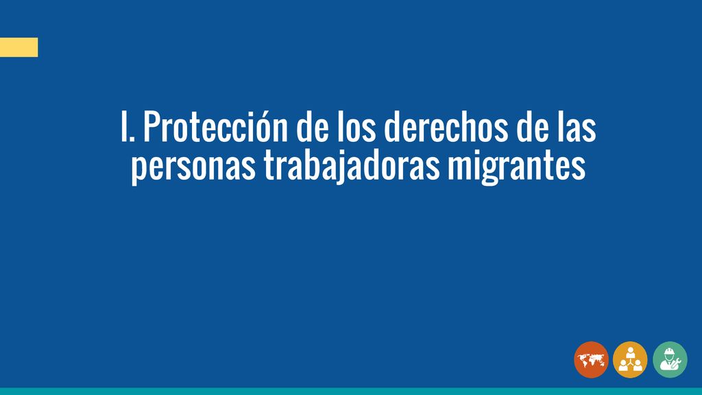 I. Protección de los derechos de las personas trabajadoras migrantes