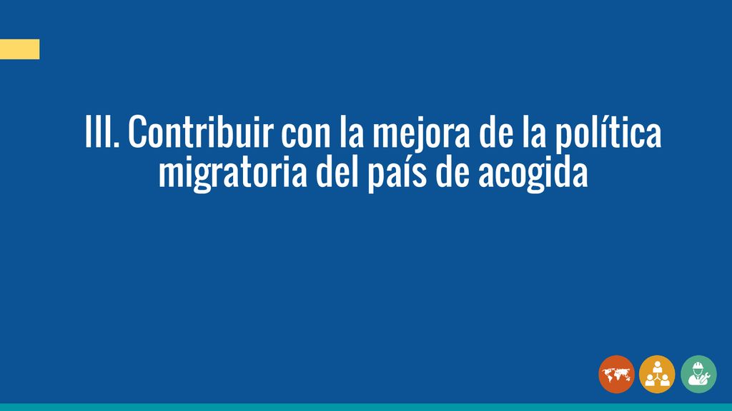 III. Contribuir con la mejora de la política migratoria del país de acogida
