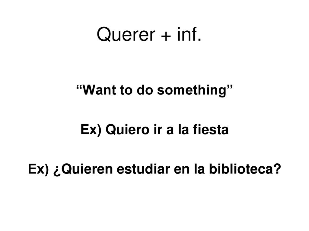 Ex) Quiero ir a la fiesta Ex) ¿Quieren estudiar en la biblioteca