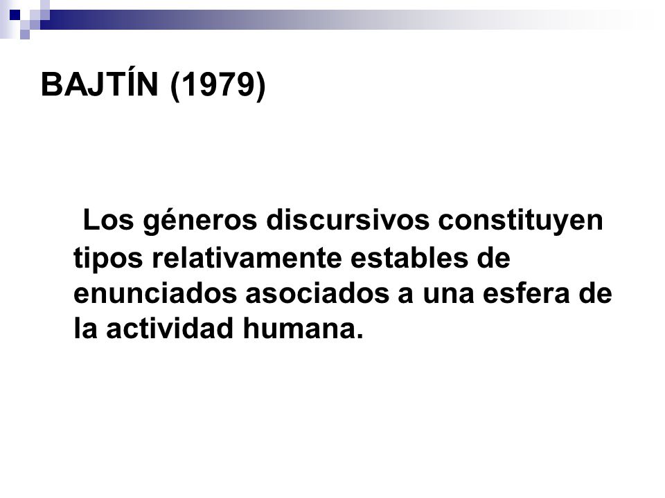 BAJTÍN (1979) Los géneros discursivos constituyen tipos relativamente estables de enunciados asociados a una esfera de la actividad humana.