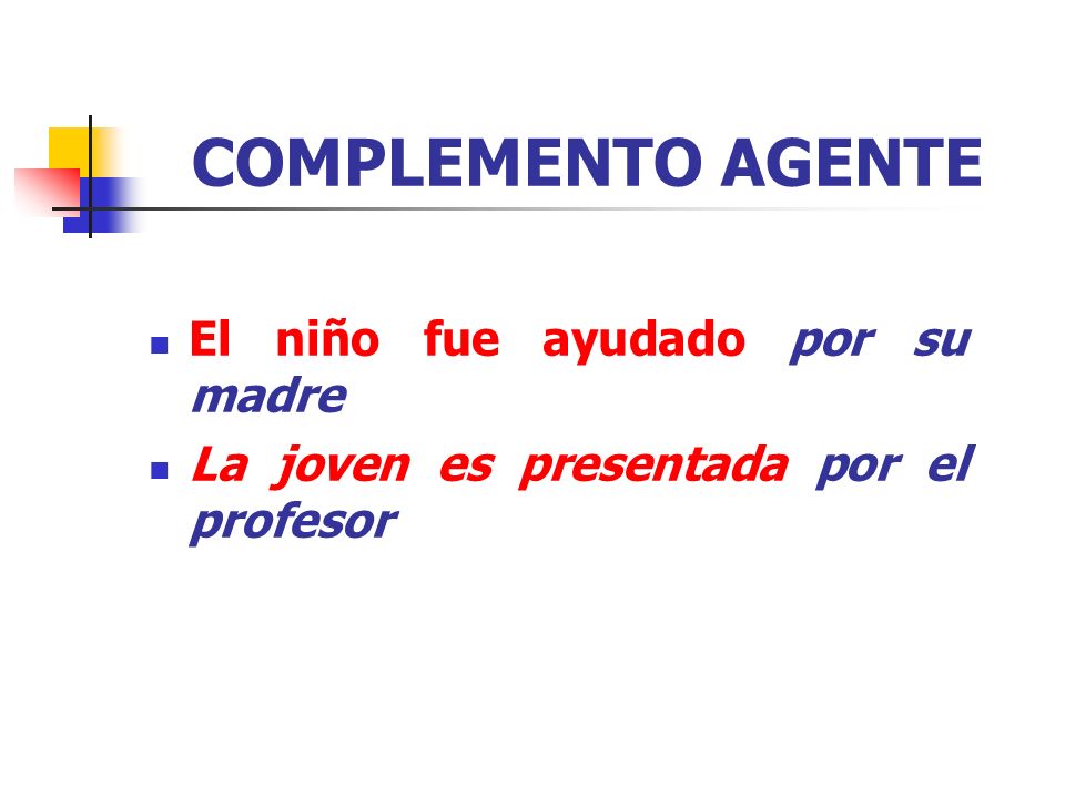 COMPLEMENTO AGENTE El niño fue ayudado por su madre