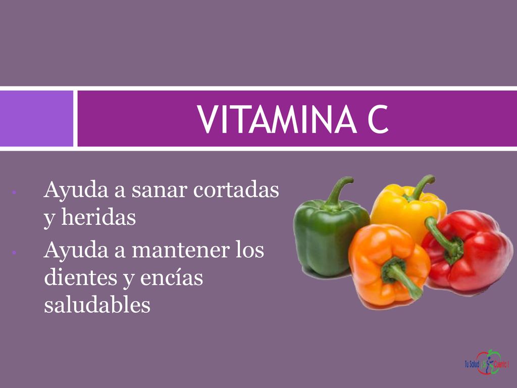 VITAMINA C Ayuda a sanar cortadas y heridas