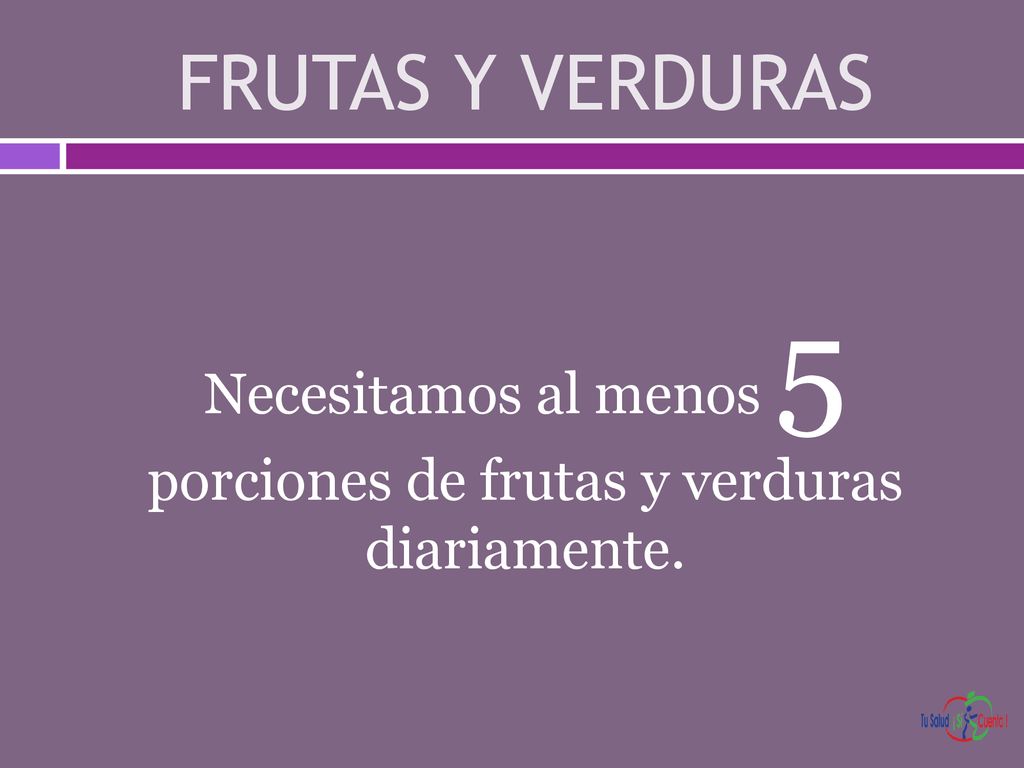 Necesitamos al menos 5 porciones de frutas y verduras diariamente.