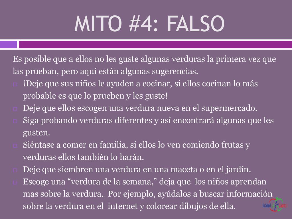 MITO #4: FALSO Es posible que a ellos no les guste algunas verduras la primera vez que las prueban, pero aquí están algunas sugerencias.