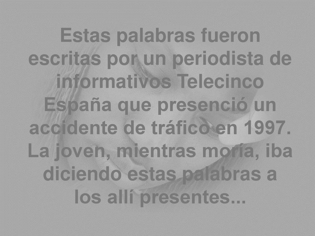 Estas palabras fueron escritas por un periodista de informativos Telecinco España que presenció un accidente de tráfico en 1997.