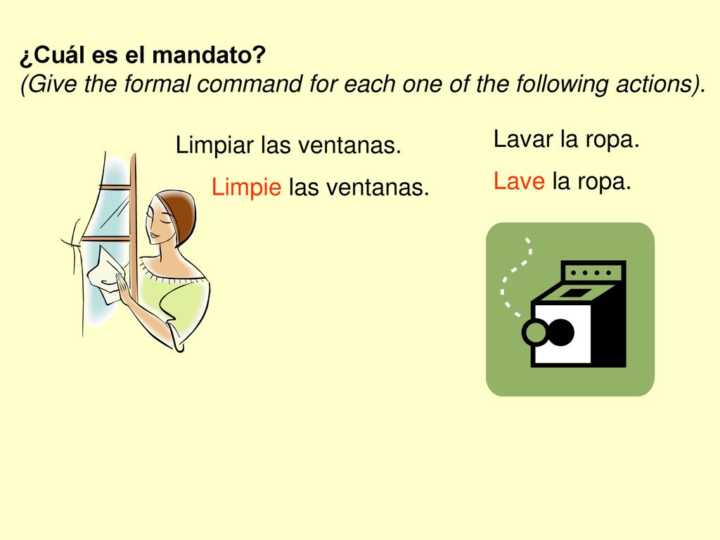 ¿Cuál es el mandato (Give the formal command for each one of the following actions). Lavar la ropa.