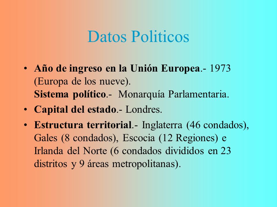 Datos Politicos Año de ingreso en la Unión Europea (Europa de los nueve). Sistema político.- Monarquía Parlamentaria.