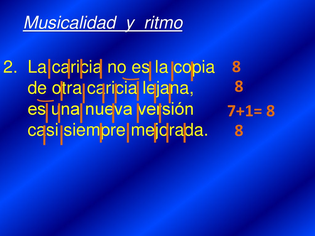 Musicalidad y ritmo 2. La caricia no es la copia. de otra caricia lejana, es una nueva versión.