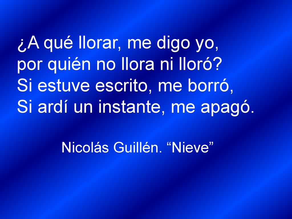 por quién no llora ni lloró Si estuve escrito, me borró,