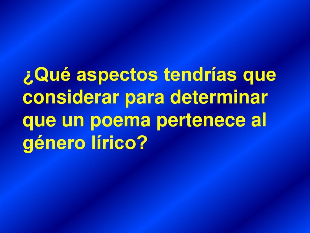 ¿Qué aspectos tendrías que considerar para determinar que un poema pertenece al género lírico