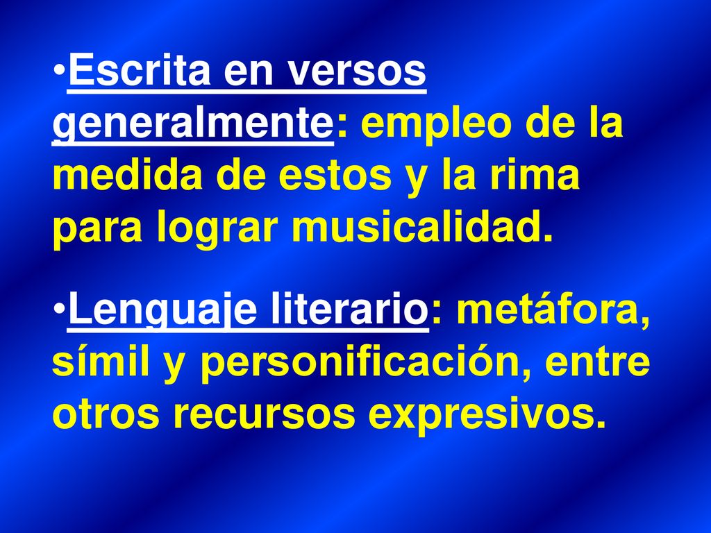 Escrita en versos generalmente: empleo de la medida de estos y la rima para lograr musicalidad.