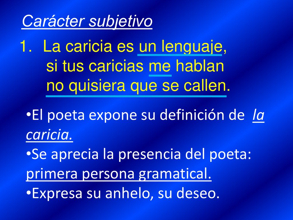 Carácter subjetivo La caricia es un lenguaje, si tus caricias me hablan. no quisiera que se callen.