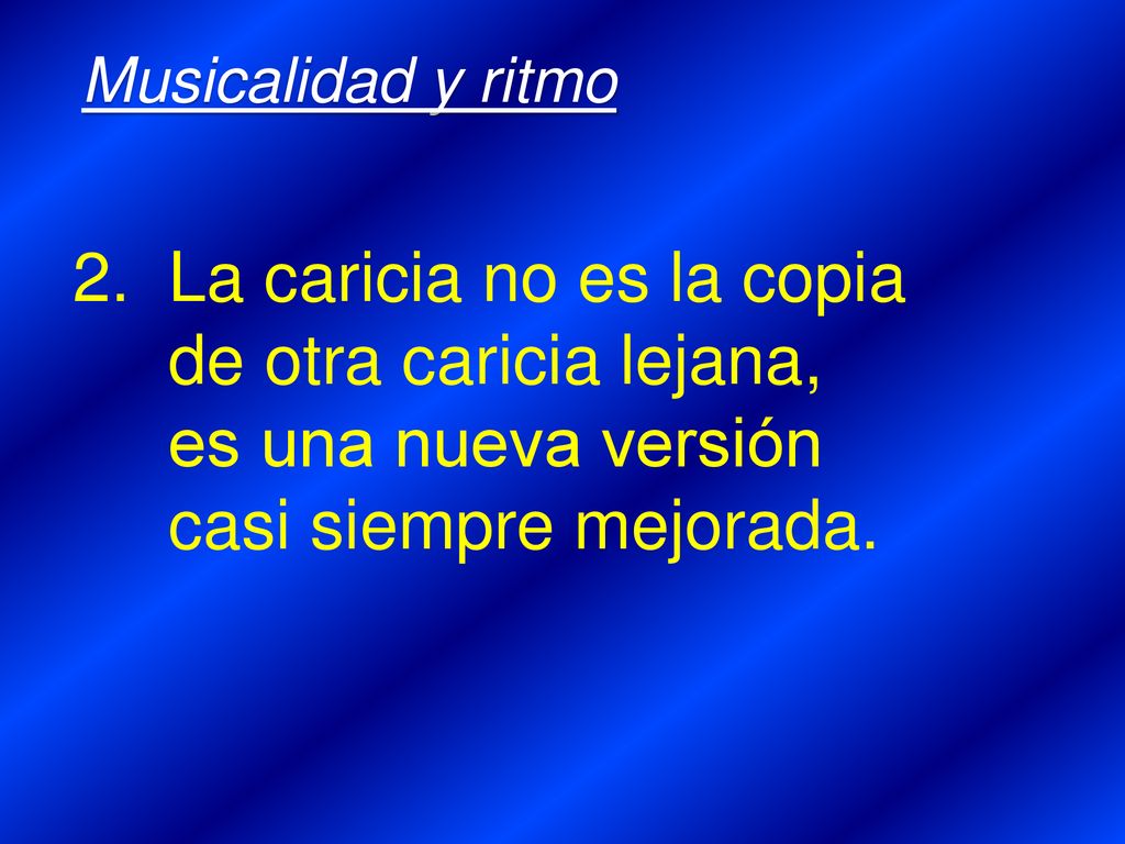 2. La caricia no es la copia de otra caricia lejana,
