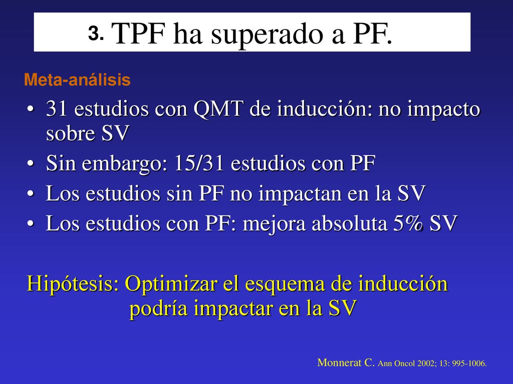 TPF ha superado a PF. 3. Meta-análisis. 31 estudios con QMT de inducción: no impacto sobre SV. Sin embargo: 15/31 estudios con PF.