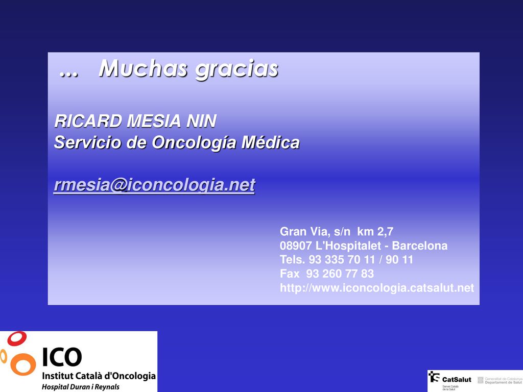 ... Muchas gracias RICARD MESIA NIN Servicio de Oncología Médica