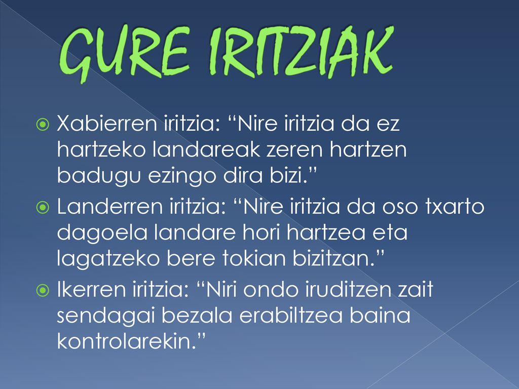 GURE IRITZIAK Xabierren iritzia: Nire iritzia da ez hartzeko landareak zeren hartzen badugu ezingo dira bizi.