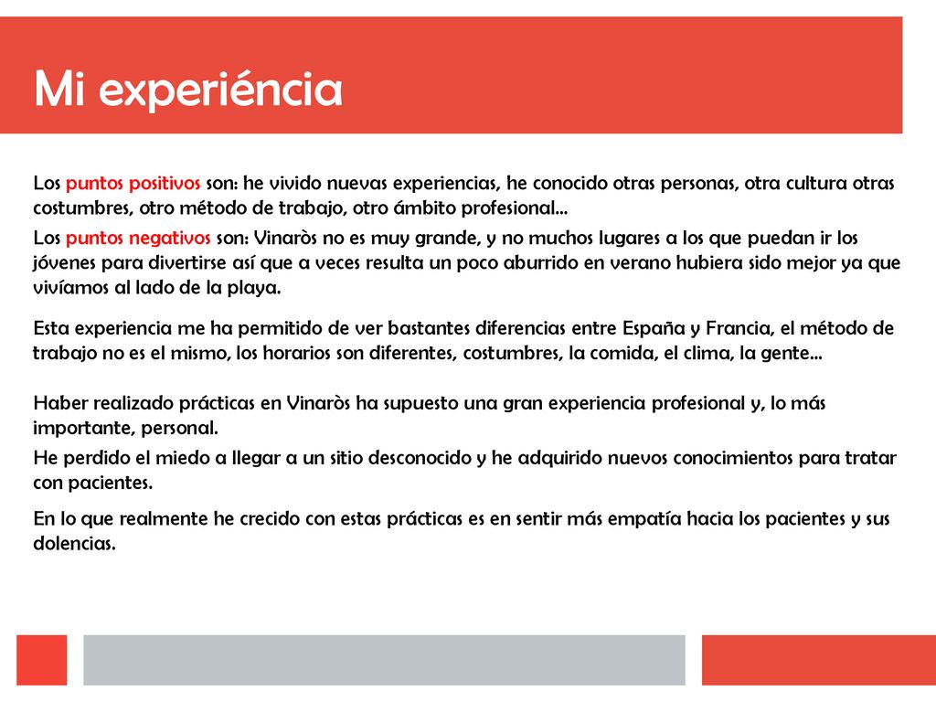 Los puntos positivos son: he vivido nuevas experiencias, he conocido otras personas, otra cultura otras costumbres, otro método de trabajo, otro ámbito profesional…