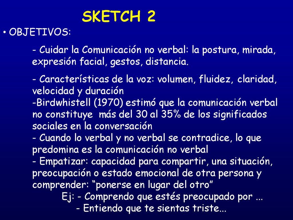 SKETCH 2 OBJETIVOS: - Cuidar la Comunicación no verbal: la postura, mirada, expresión facial, gestos, distancia.
