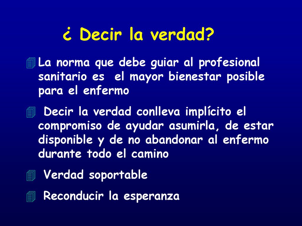 ¿ Decir la verdad La norma que debe guiar al profesional sanitario es el mayor bienestar posible para el enfermo.