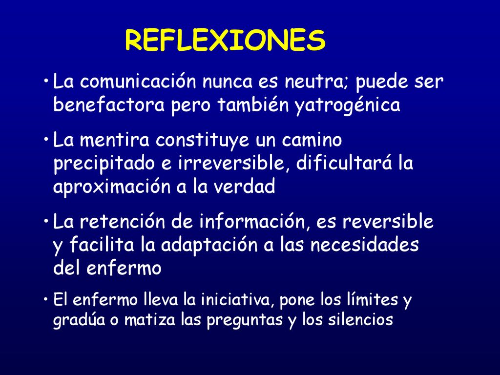 REFLEXIONES La comunicación nunca es neutra; puede ser benefactora pero también yatrogénica.