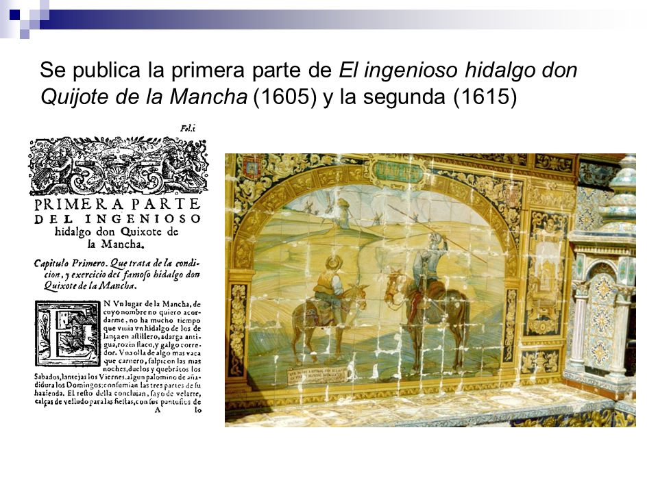 Se publica la primera parte de El ingenioso hidalgo don Quijote de la Mancha (1605) y la segunda (1615)