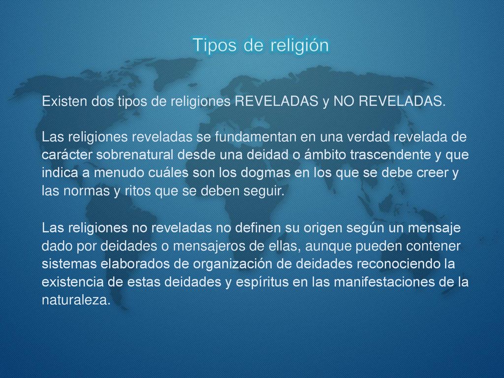Tipos de religión Existen dos tipos de religiones REVELADAS y NO REVELADAS.