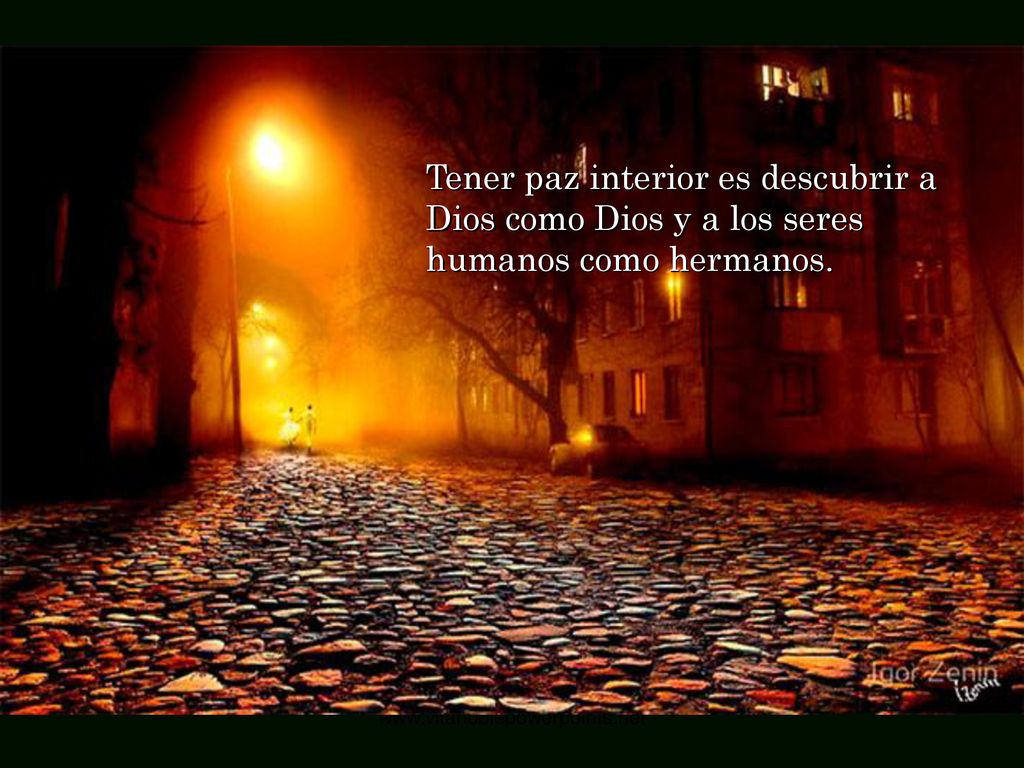 Tener paz interior es descubrir a Dios como Dios y a los seres humanos como hermanos.