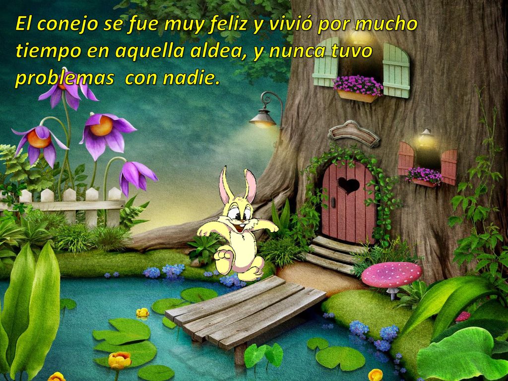 El conejo se fue muy feliz y vivió por mucho tiempo en aquella aldea, y nunca tuvo problemas con nadie.