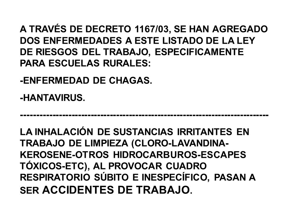 A TRAVÉS DE DECRETO 1167/03, SE HAN AGREGADO DOS ENFERMEDADES A ESTE LISTADO DE LA LEY DE RIESGOS DEL TRABAJO, ESPECIFICAMENTE PARA ESCUELAS RURALES: