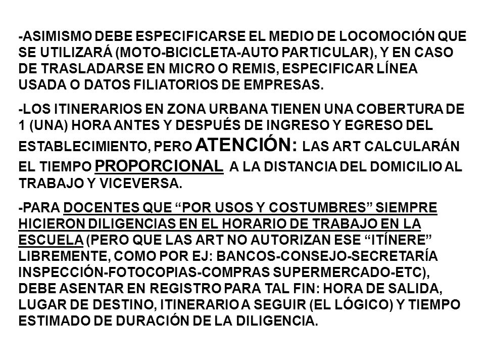 -ASIMISMO DEBE ESPECIFICARSE EL MEDIO DE LOCOMOCIÓN QUE SE UTILIZARÁ (MOTO-BICICLETA-AUTO PARTICULAR), Y EN CASO DE TRASLADARSE EN MICRO O REMIS, ESPECIFICAR LÍNEA USADA O DATOS FILIATORIOS DE EMPRESAS.