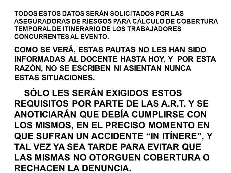 TODOS ESTOS DATOS SERÁN SOLICITADOS POR LAS ASEGURADORAS DE RIESGOS PARA CÁLCULO DE COBERTURA TEMPORAL DE ITINERARIO DE LOS TRABAJADORES CONCURRENTES AL EVENTO.