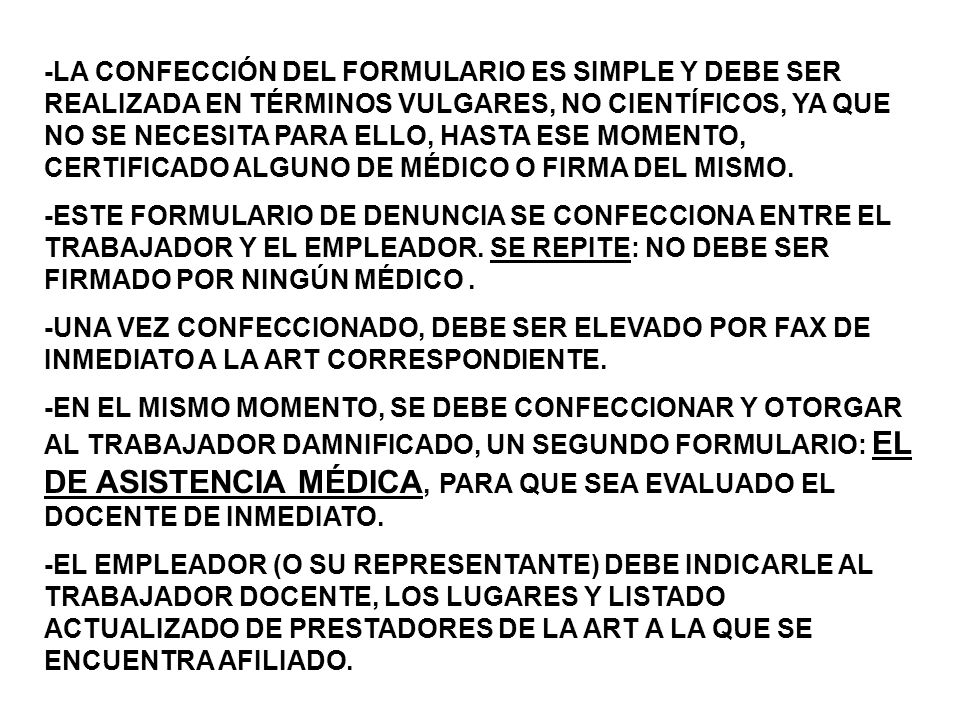 -LA CONFECCIÓN DEL FORMULARIO ES SIMPLE Y DEBE SER REALIZADA EN TÉRMINOS VULGARES, NO CIENTÍFICOS, YA QUE NO SE NECESITA PARA ELLO, HASTA ESE MOMENTO, CERTIFICADO ALGUNO DE MÉDICO O FIRMA DEL MISMO.