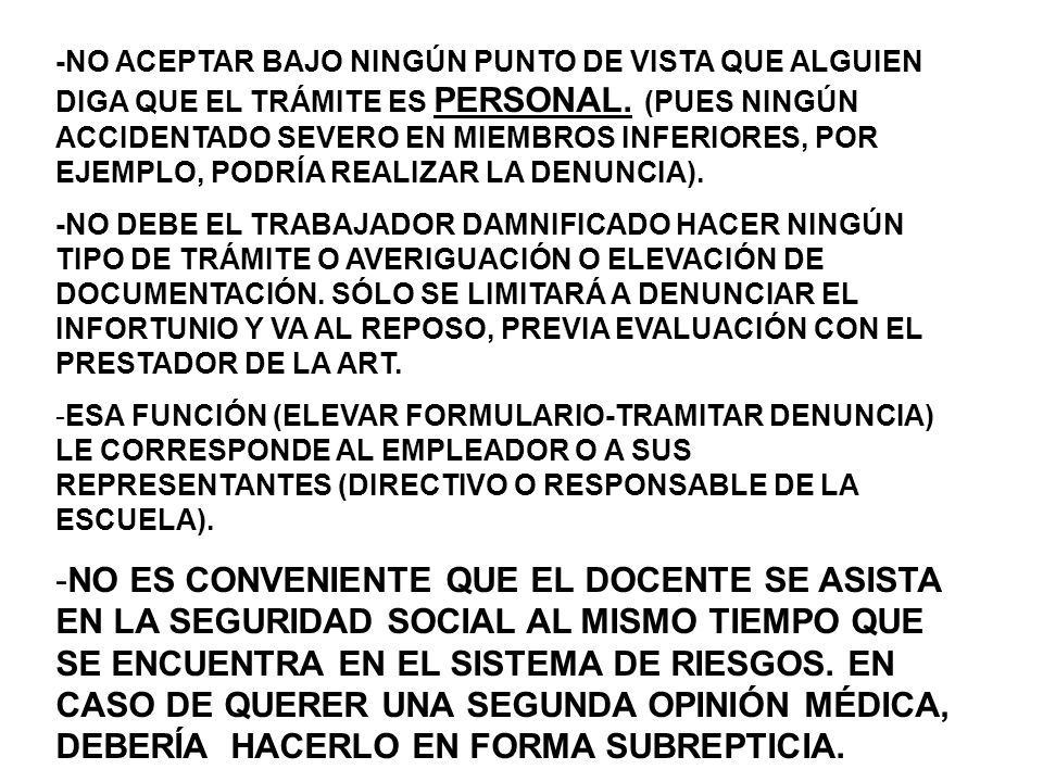 -NO ACEPTAR BAJO NINGÚN PUNTO DE VISTA QUE ALGUIEN DIGA QUE EL TRÁMITE ES PERSONAL. (PUES NINGÚN ACCIDENTADO SEVERO EN MIEMBROS INFERIORES, POR EJEMPLO, PODRÍA REALIZAR LA DENUNCIA).