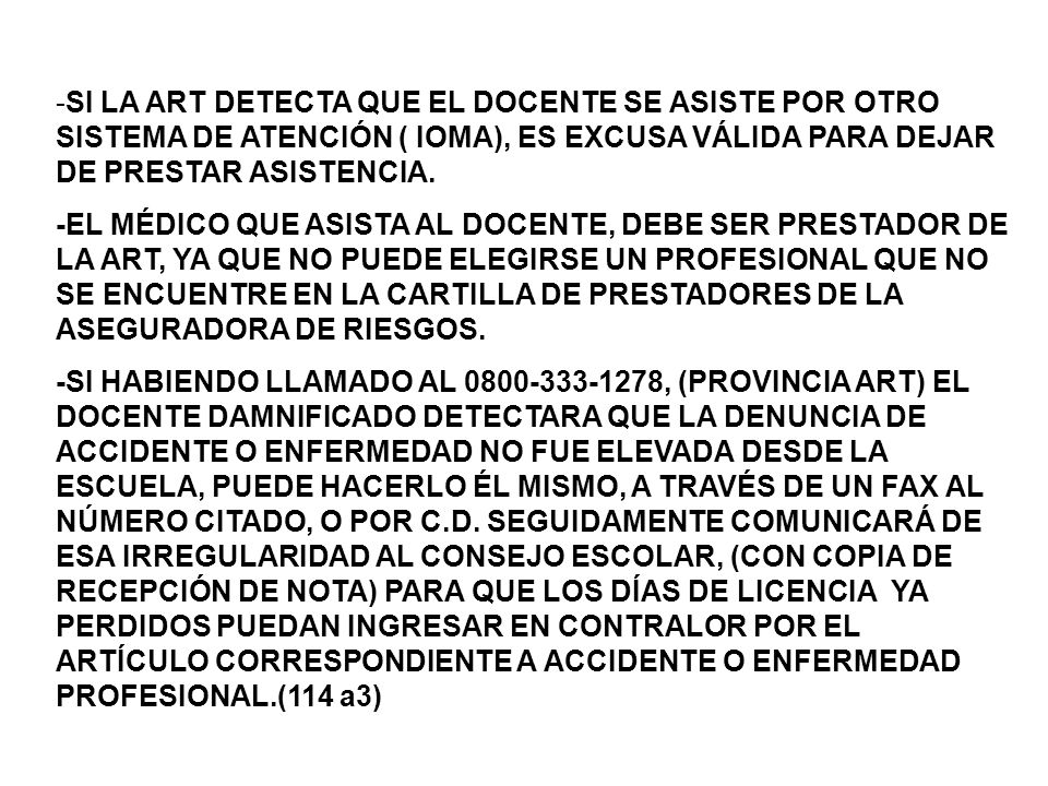 -SI LA ART DETECTA QUE EL DOCENTE SE ASISTE POR OTRO SISTEMA DE ATENCIÓN ( IOMA), ES EXCUSA VÁLIDA PARA DEJAR DE PRESTAR ASISTENCIA.