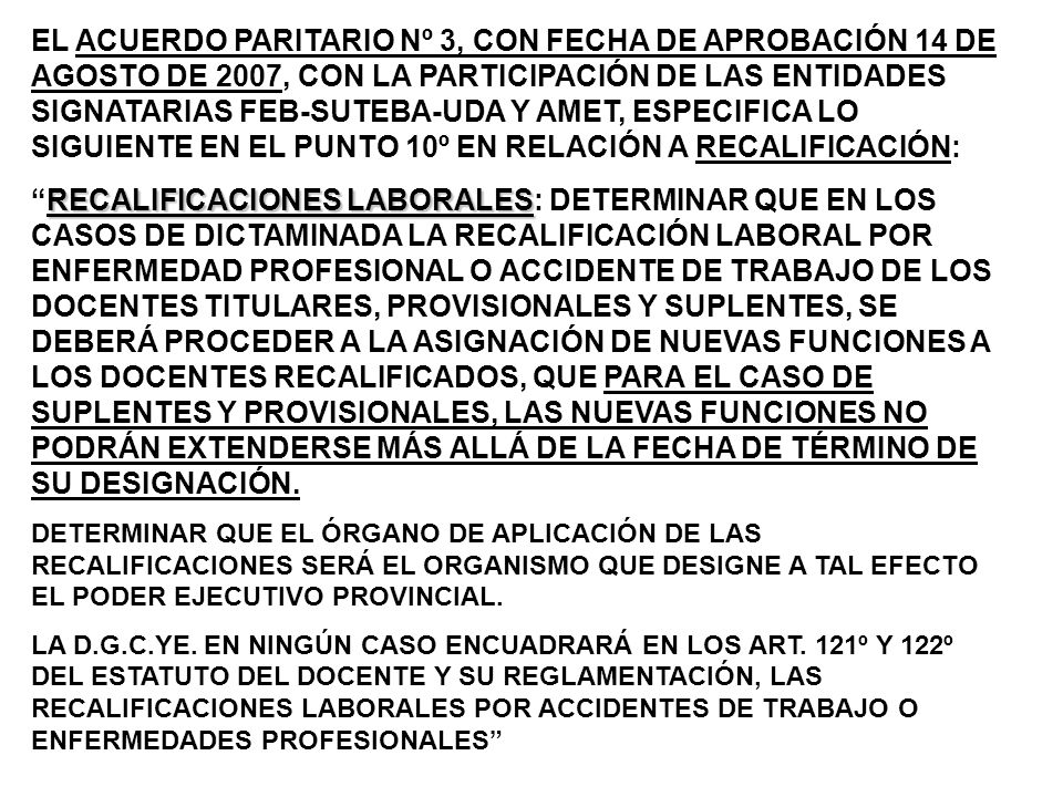 EL ACUERDO PARITARIO Nº 3, CON FECHA DE APROBACIÓN 14 DE AGOSTO DE 2007, CON LA PARTICIPACIÓN DE LAS ENTIDADES SIGNATARIAS FEB-SUTEBA-UDA Y AMET, ESPECIFICA LO SIGUIENTE EN EL PUNTO 10º EN RELACIÓN A RECALIFICACIÓN: