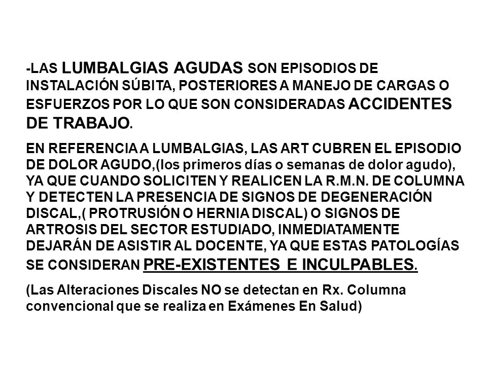 -LAS LUMBALGIAS AGUDAS SON EPISODIOS DE INSTALACIÓN SÚBITA, POSTERIORES A MANEJO DE CARGAS O ESFUERZOS POR LO QUE SON CONSIDERADAS ACCIDENTES DE TRABAJO.