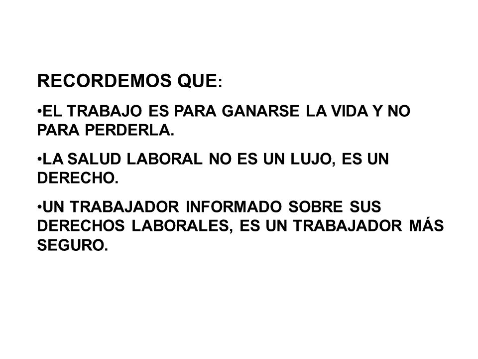 RECORDEMOS QUE: EL TRABAJO ES PARA GANARSE LA VIDA Y NO PARA PERDERLA.
