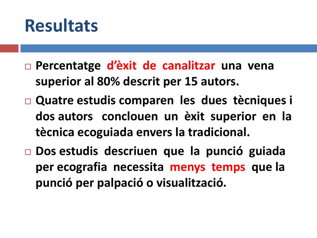 Resultats Percentatge d’èxit de canalitzar una vena superior al 80% descrit per 15 autors.