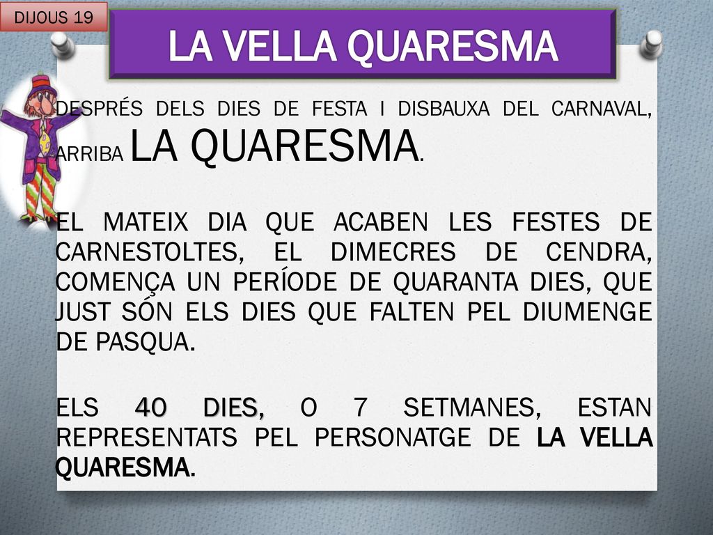 DIJOUS 19 LA VELLA QUARESMA. DESPRÉS DELS DIES DE FESTA I DISBAUXA DEL CARNAVAL, ARRIBA LA QUARESMA.