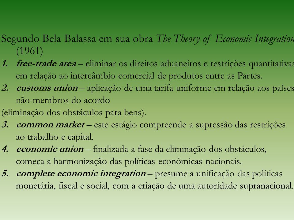 Segundo Bela Balassa em sua obra The Theory of Economic Integration (1961)