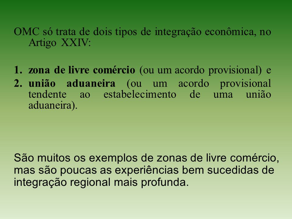 OMC só trata de dois tipos de integração econômica, no Artigo XXIV: