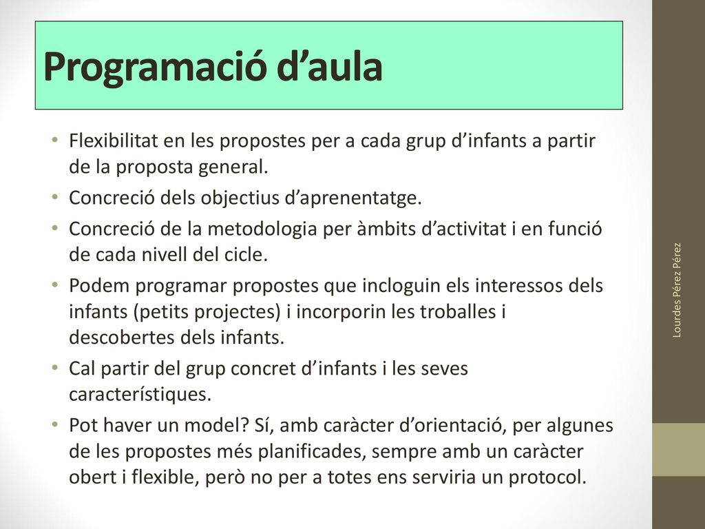 Programació d’aula Flexibilitat en les propostes per a cada grup d’infants a partir de la proposta general.