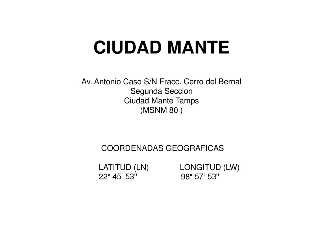 CIUDAD MANTE Av. Antonio Caso S/N Fracc. Cerro del Bernal